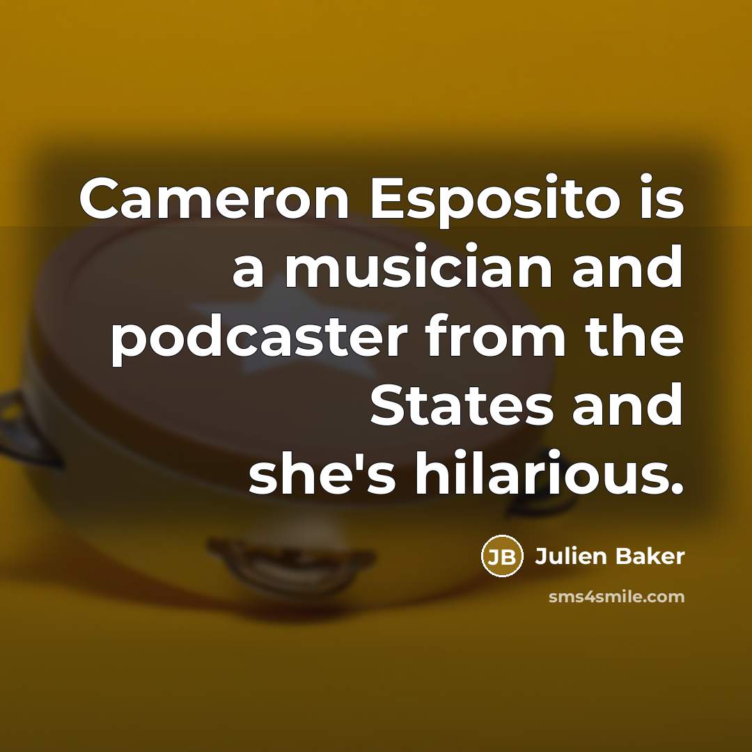 “Cameron Esposito is a musician and podcaster from the States…” quote by Julien Baker