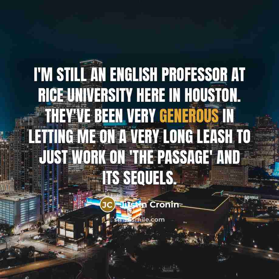 “I'm still an English professor at Rice University here in…” quote by Justin Cronin