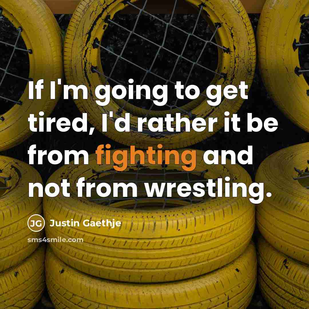 “If I'm going to get tired, I'd rather it be…” quote by Justin Gaethje