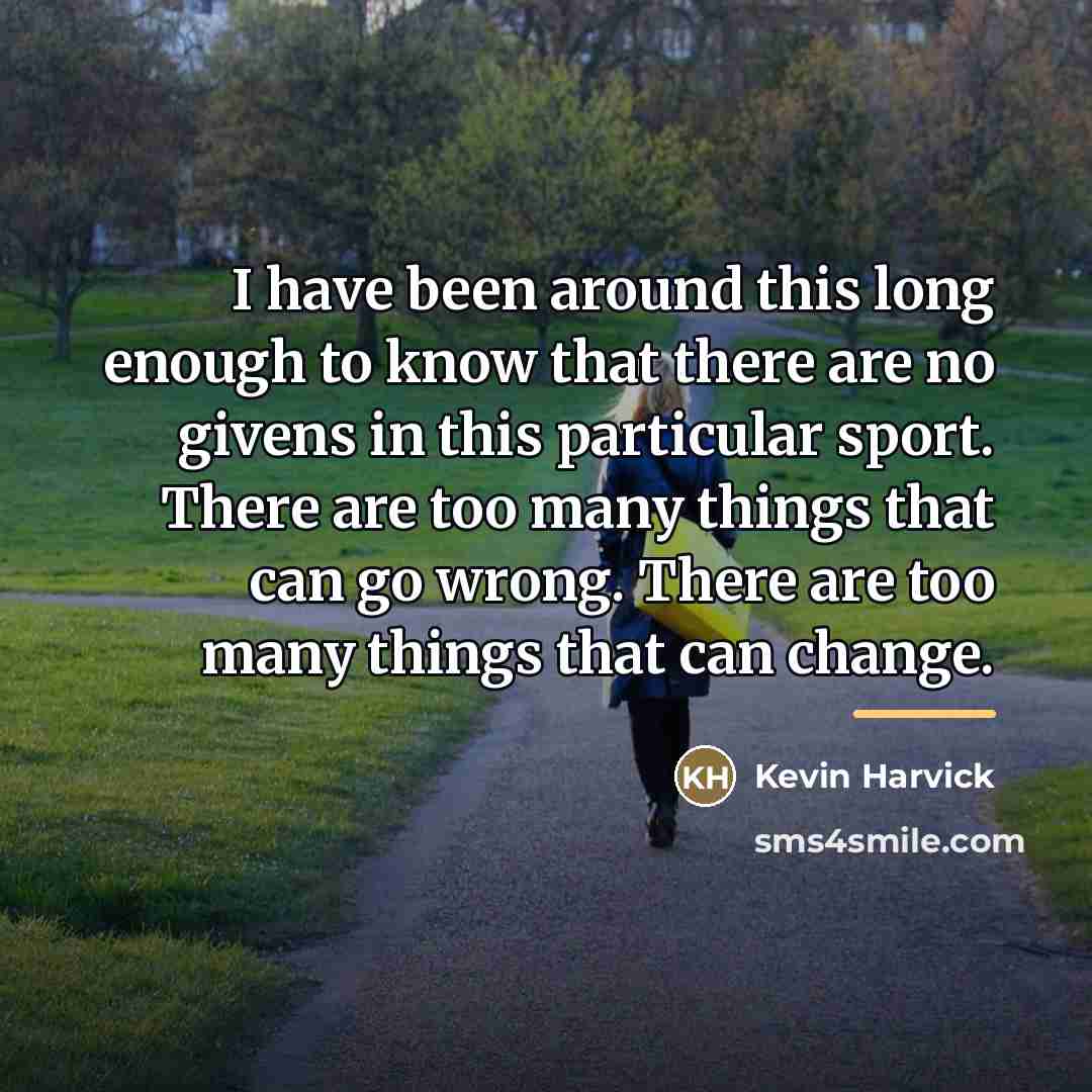 “I have been around this long enough to know that…” quote by Kevin Harvick