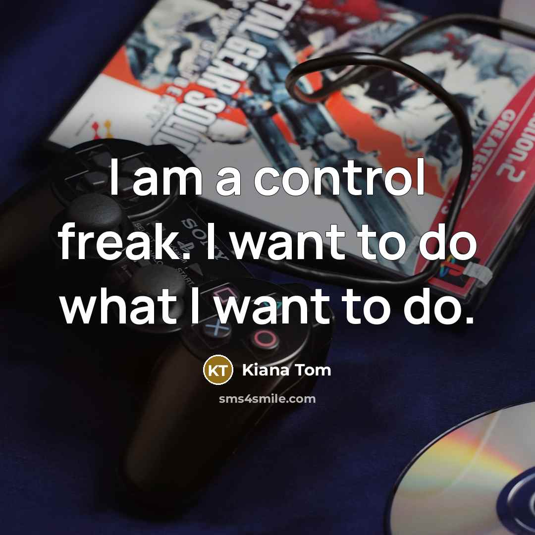 “I am a control freak. I want to do what…” quote by Kiana Tom