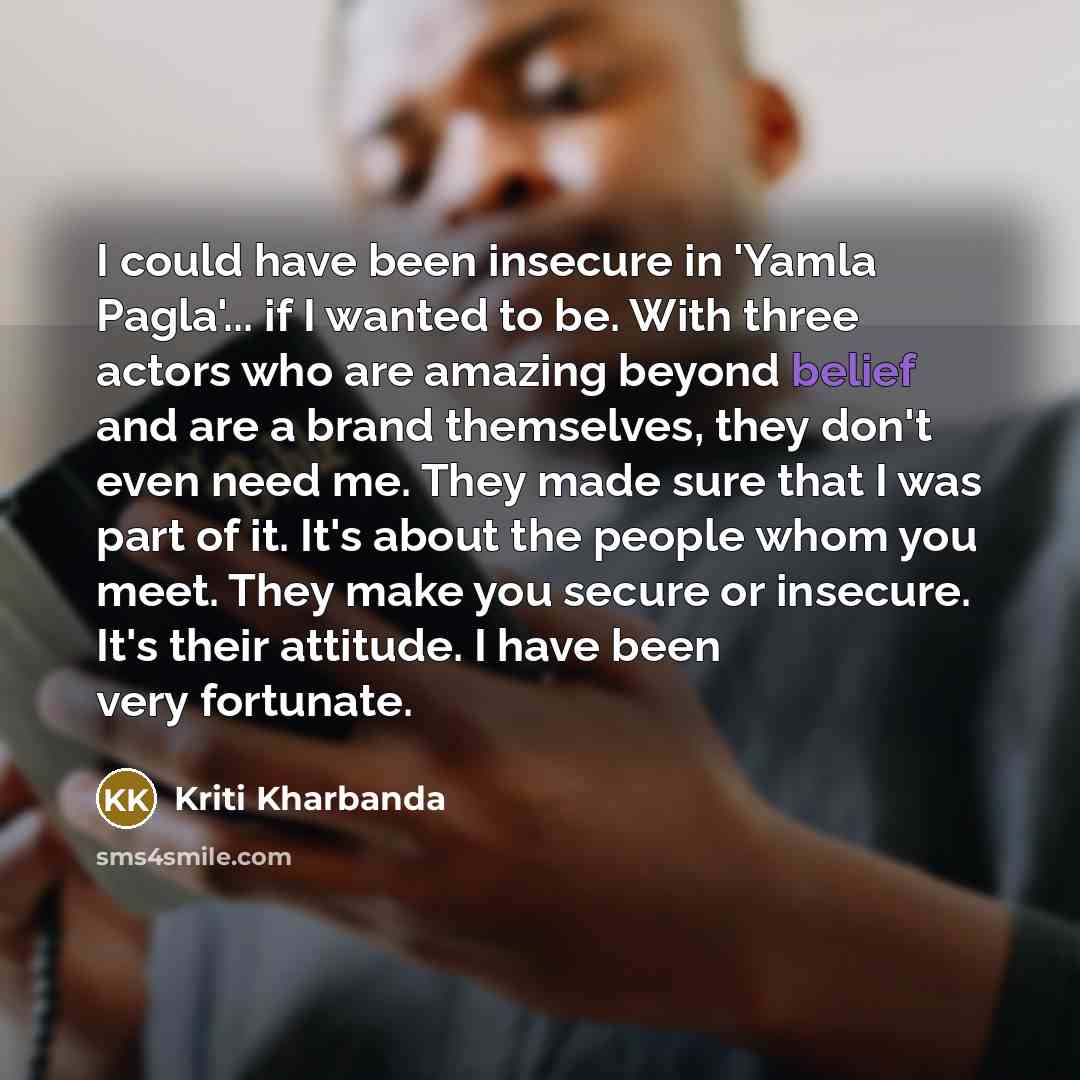 “I could have been insecure in 'Yamla Pagla'... if I…” quote by Kriti Kharbanda