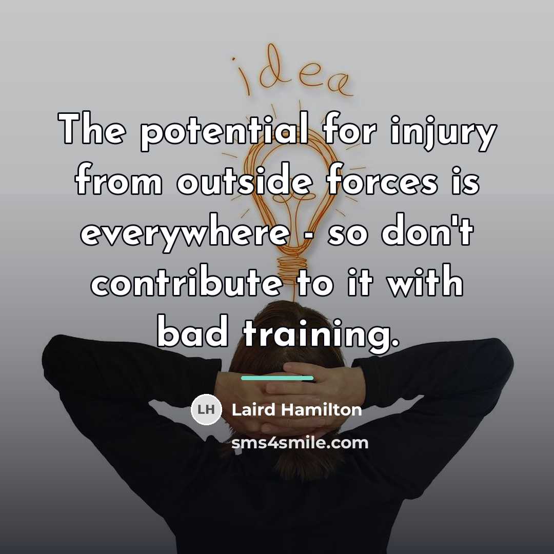 “The potential for injury from outside forces is everywhere -…” quote by Laird Hamilton
