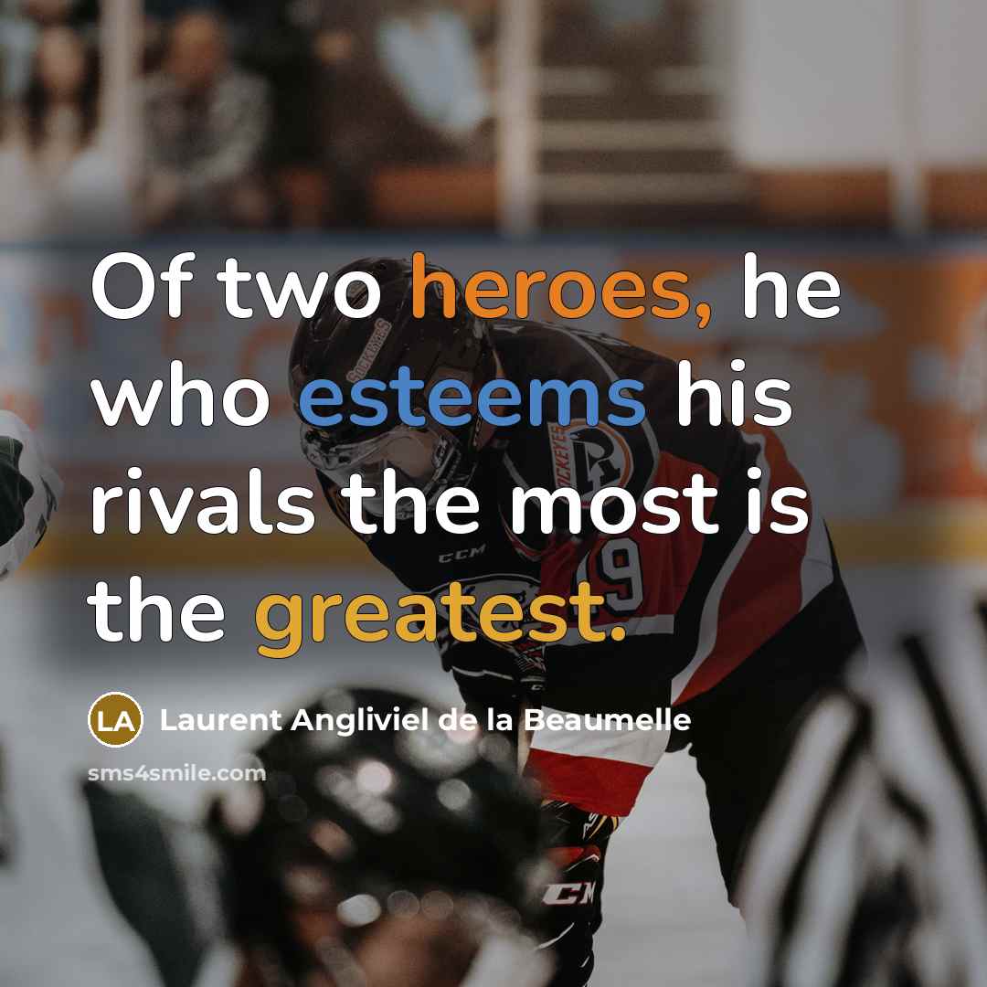 “Of two heroes, he who esteems his rivals the most…” quote by Laurent Angliviel de la Beaumelle