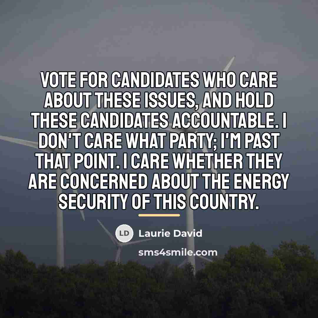 “Vote for candidates who care about these issues, and hold…” quote by Laurie David