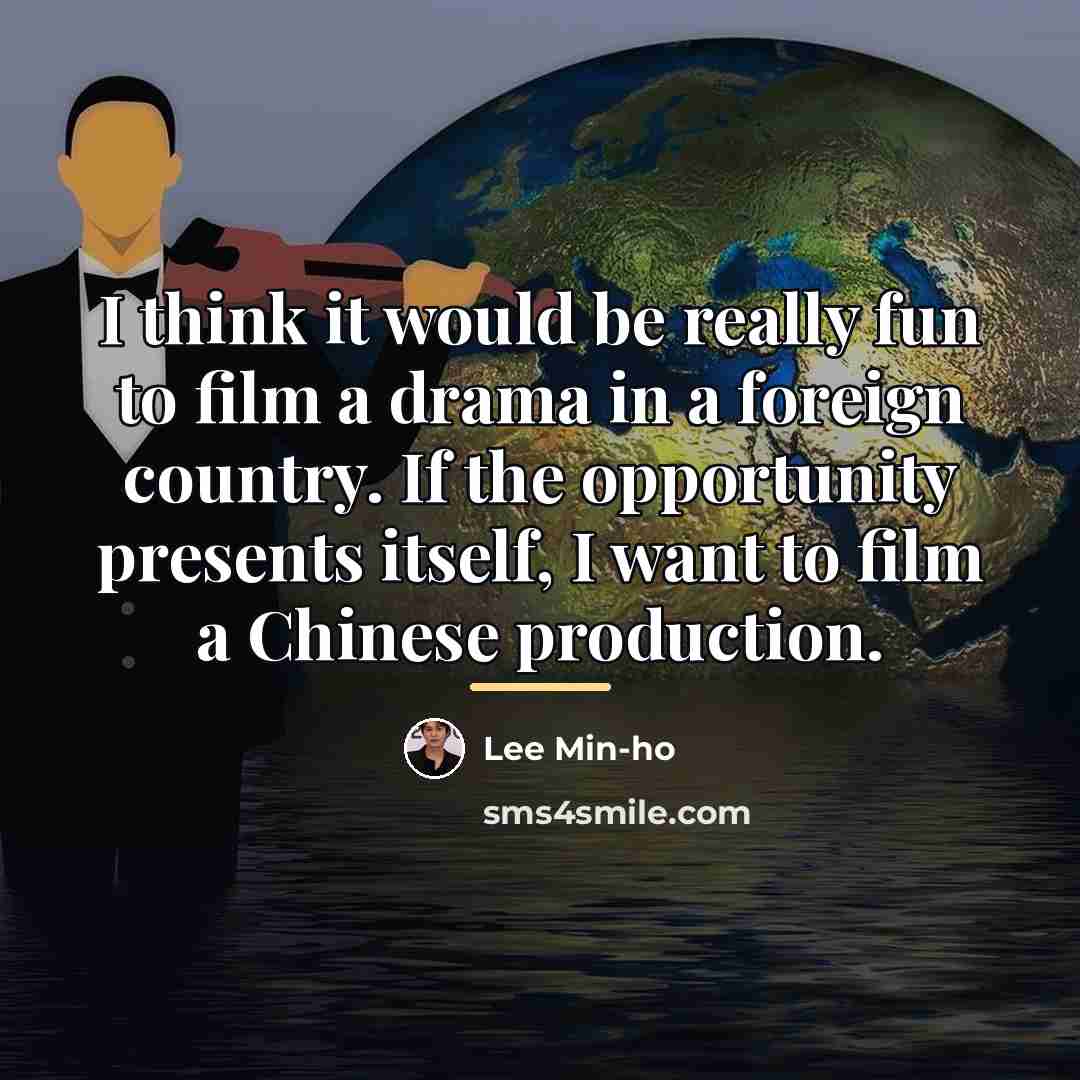 “I think it would be really fun to film a…” quote by Lee Min-ho