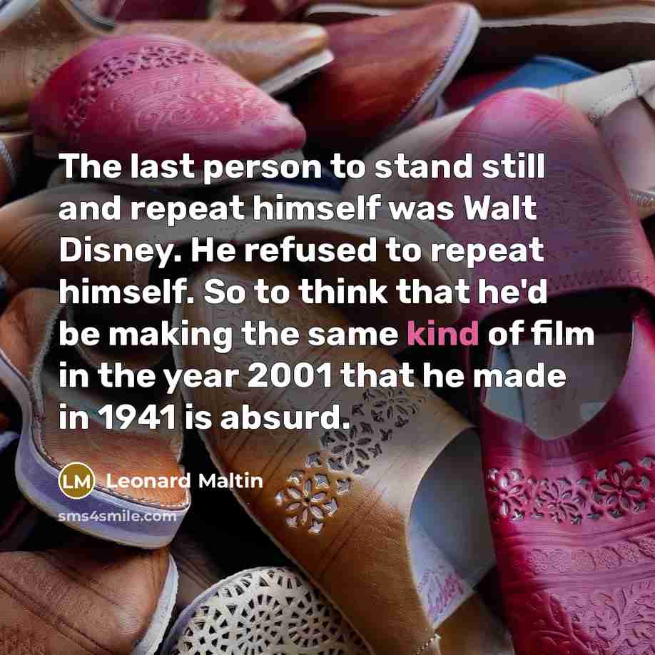 “The last person to stand still and repeat himself was…” quote by Leonard Maltin