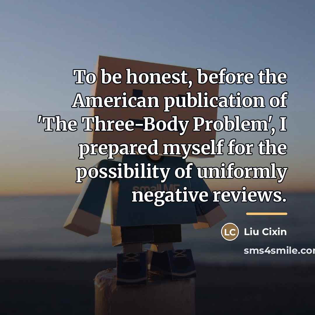 “To be honest, before the American publication of 'The Three-Body…” quote by Liu Cixin