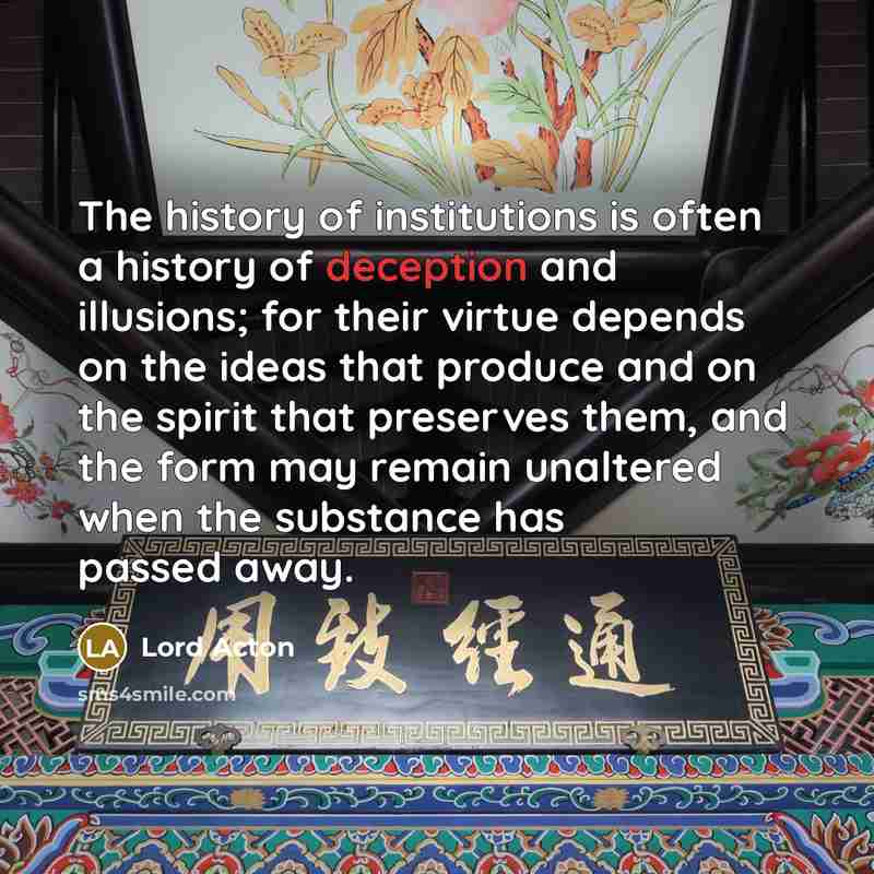“The history of institutions is often a history of deception…” quote by Lord Acton