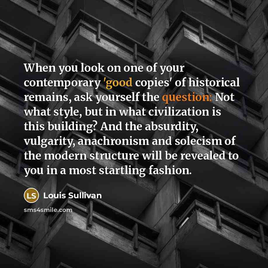 “When you look on one of your contemporary 'good copies'…” quote by Louis Sullivan
