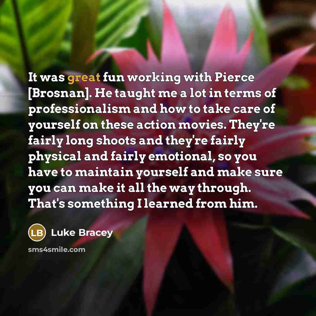 “It was great fun working with Pierce [Brosnan]. He taught…” quote by Luke Bracey