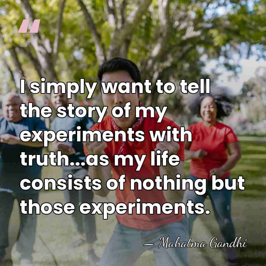 I simply want to tell the story of my experiments with truth...as&hellip; - Mahatma Gandhi