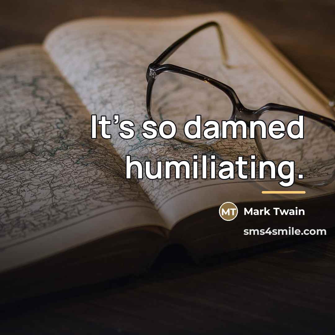 “It's so damned humiliating.…” quote by Mark Twain