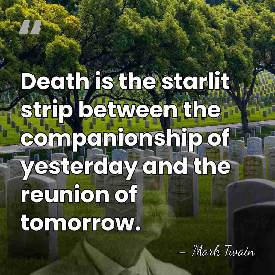 Death is the starlit strip between the companionship of yesterday and the&hellip; - Mark Twain