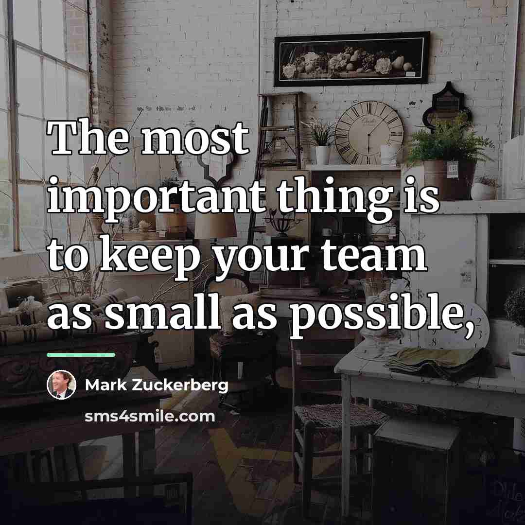 “The most important thing is to keep your team as…” quote by Mark Zuckerberg