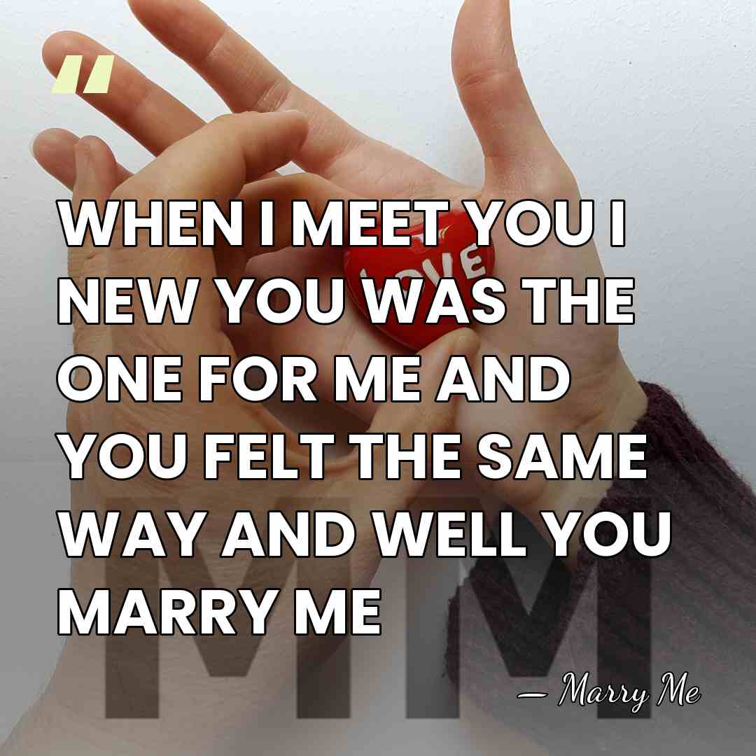 WHEN I MEET YOU I NEW YOU WAS THE ONE FOR ME&hellip; - Marry Me