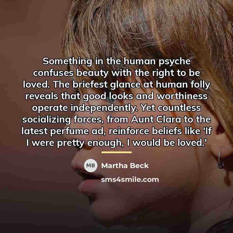 “Something in the human psyche confuses beauty with the right…” quote by Martha Beck