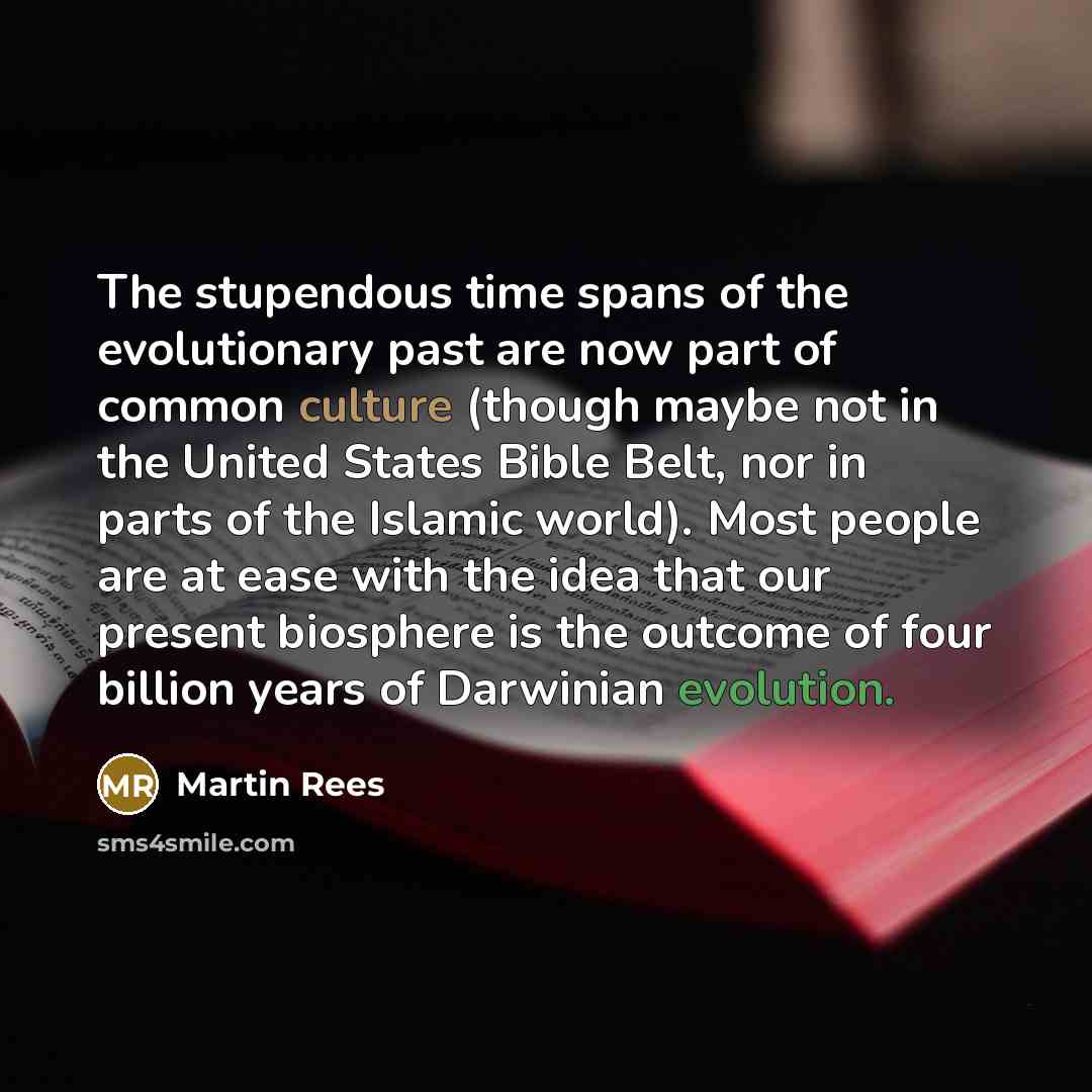 “The stupendous time spans of the evolutionary past are now…” quote by Martin Rees