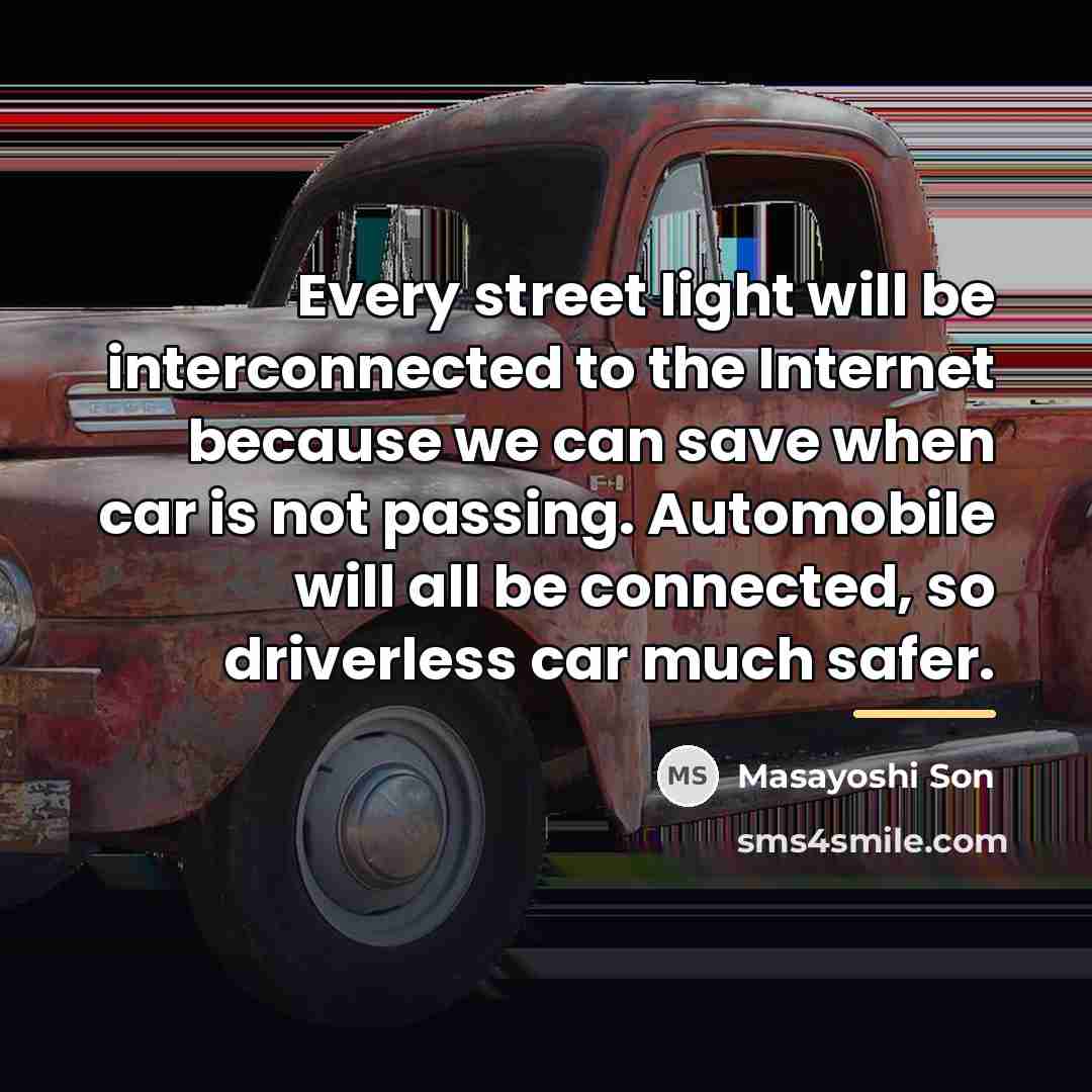“Every street light will be interconnected to the Internet because…” quote by Masayoshi Son