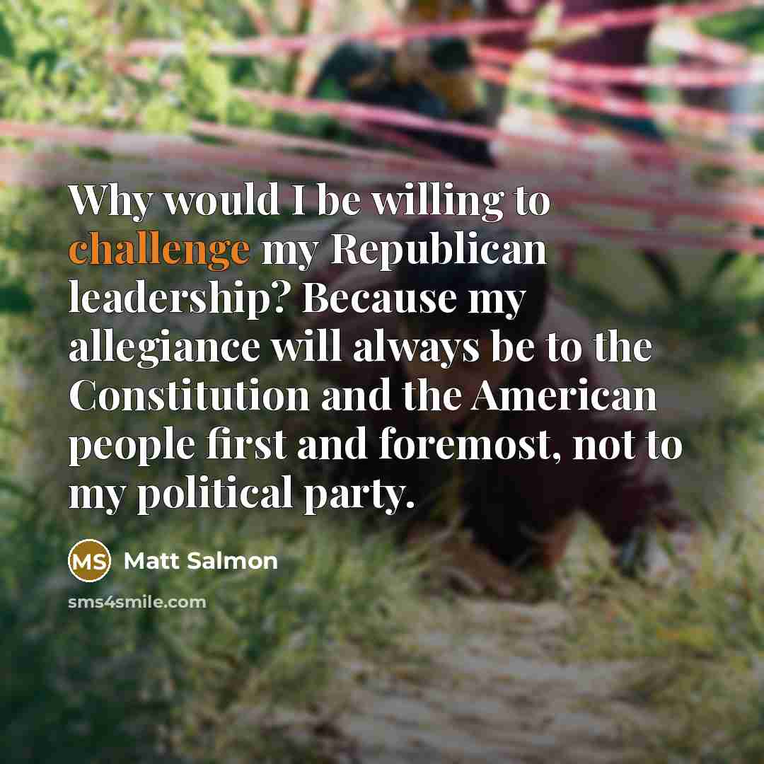 “Why would I be willing to challenge my Republican leadership?…” quote by Matt Salmon