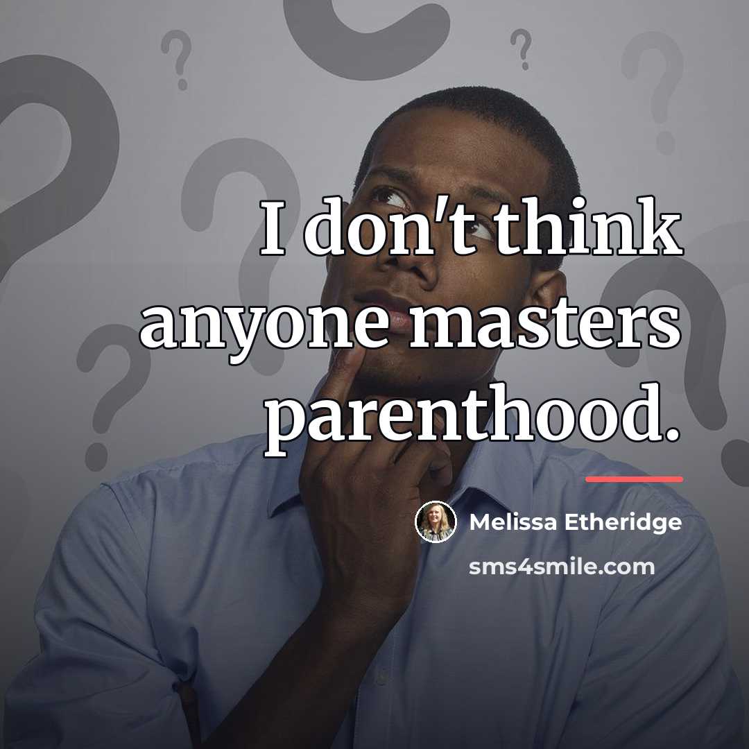 “I don't think anyone masters parenthood.…” quote by Melissa Etheridge