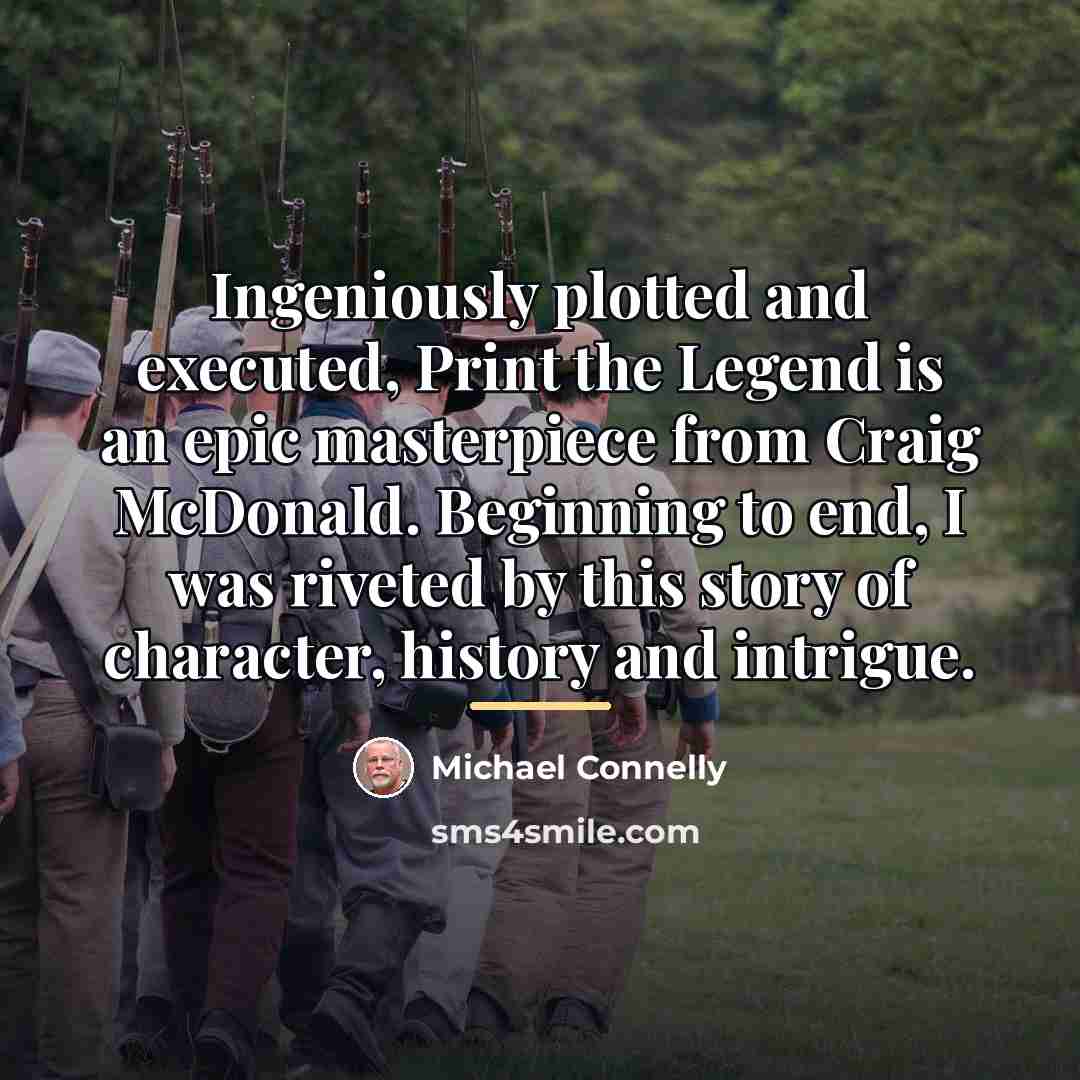 “Ingeniously plotted and executed, Print the Legend is an epic…” quote by Michael Connelly