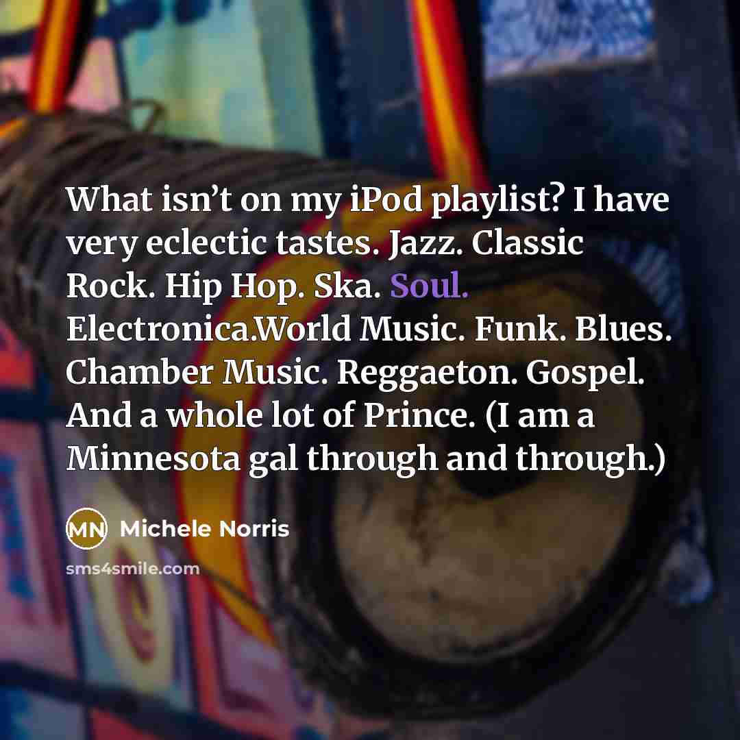 “What isn’t on my iPod playlist? I have very eclectic…” quote by Michele Norris
