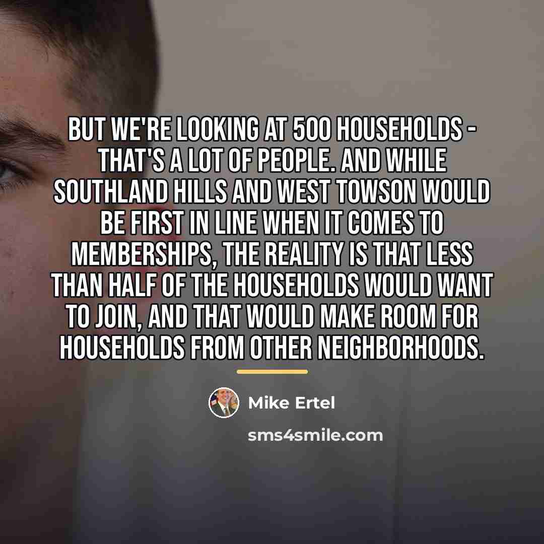 “But we're looking at 500 households - that's a lot…” quote by Mike Ertel