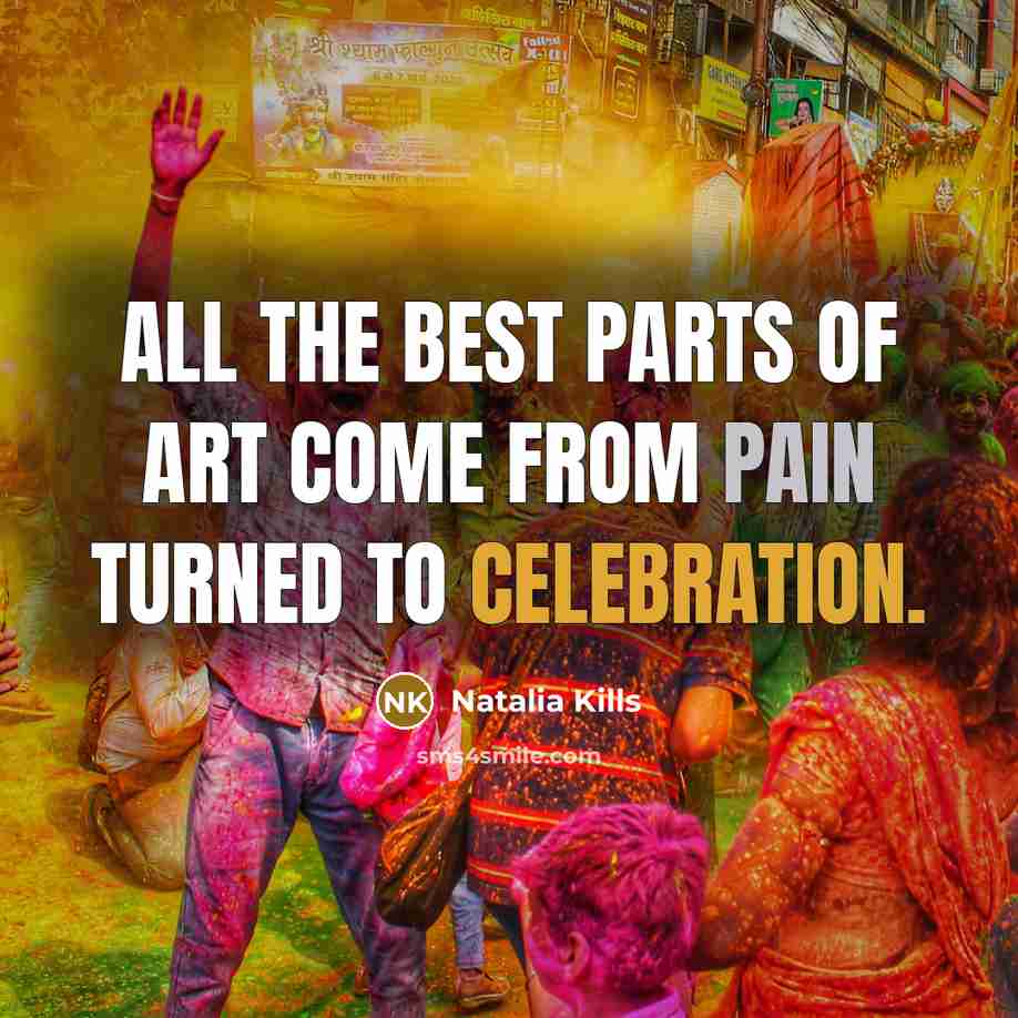 “All the best parts of art come from pain turned…” quote by Natalia Kills