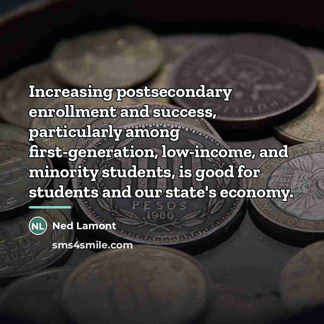 “Increasing postsecondary enrollment and success, particularly among first-generation, low-income, and…” quote by Ned Lamont