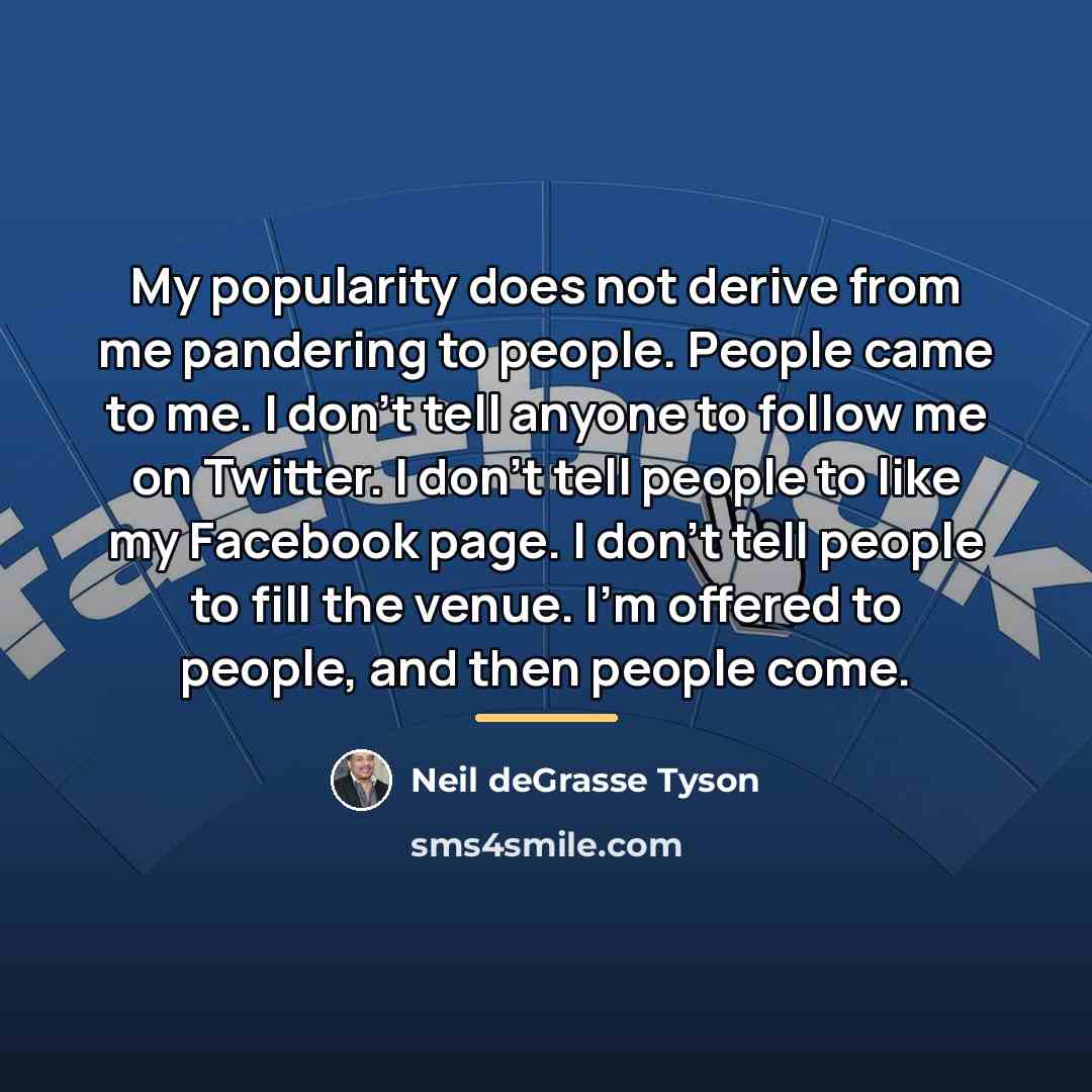 “My popularity does not derive from me pandering to people.…” quote by Neil deGrasse Tyson
