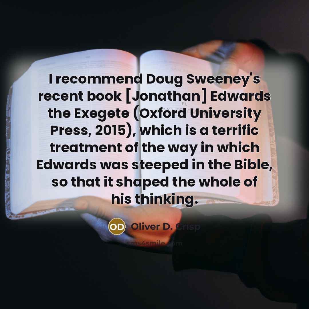 “I recommend Doug Sweeney's recent book [Jonathan] Edwards the Exegete…” quote by Oliver D. Crisp