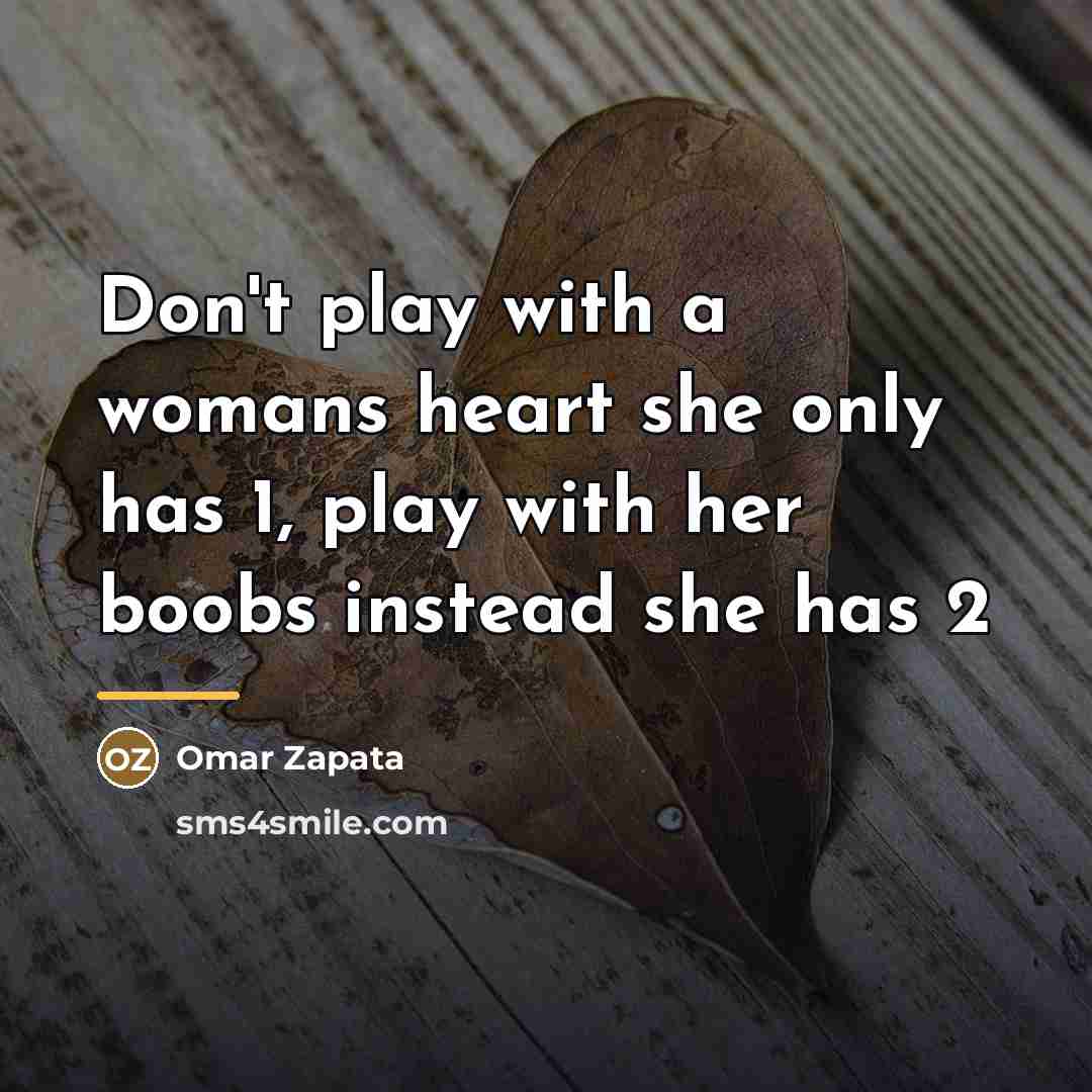 “Don't play with a womans heart she only has 1,…” quote by Omar Zapata