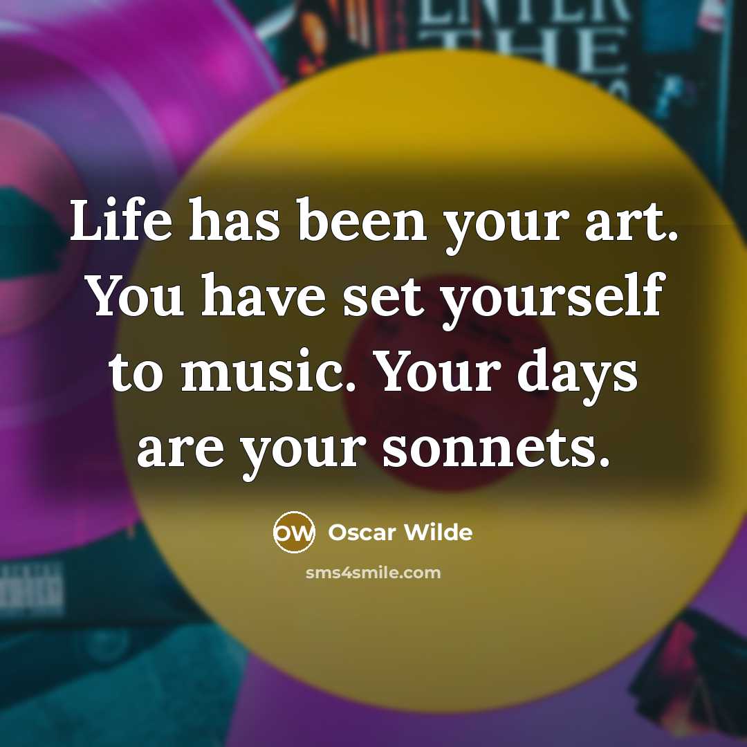 “Life has been your art. You have set yourself to…” quote by Oscar Wilde