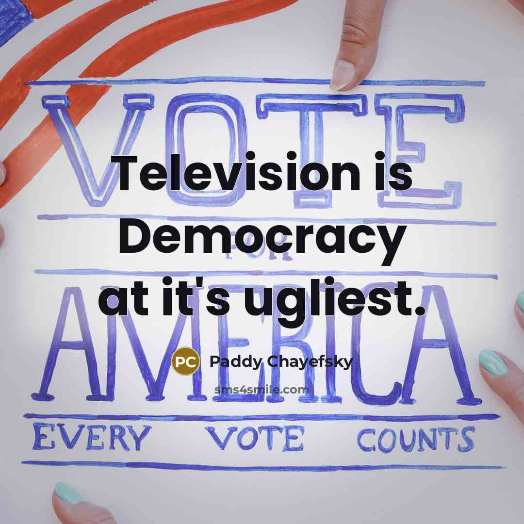 “Television is Democracy at it's ugliest.…” quote by Paddy Chayefsky