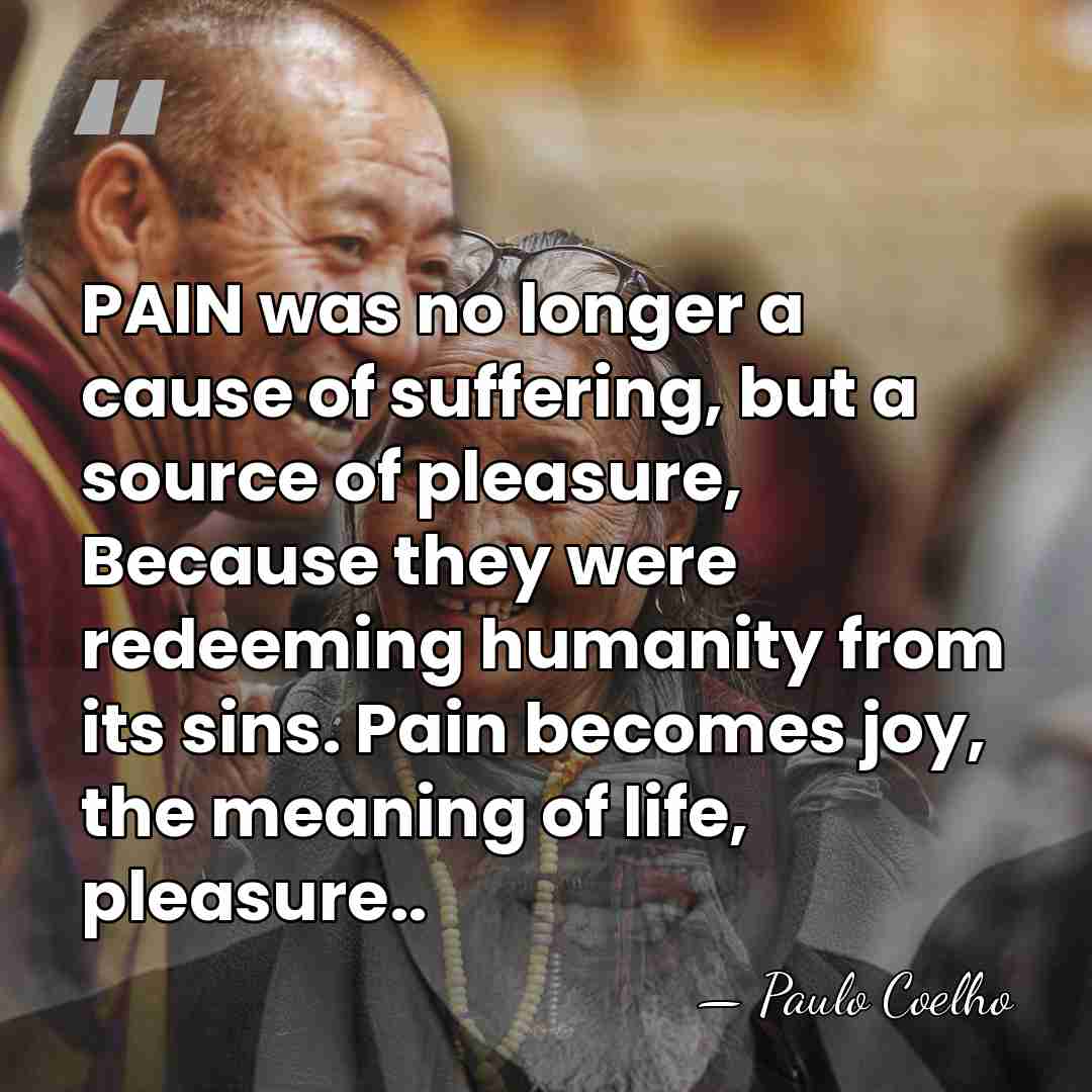 PAIN was no longer a cause of suffering, but a source of&hellip; - Paulo Coelho