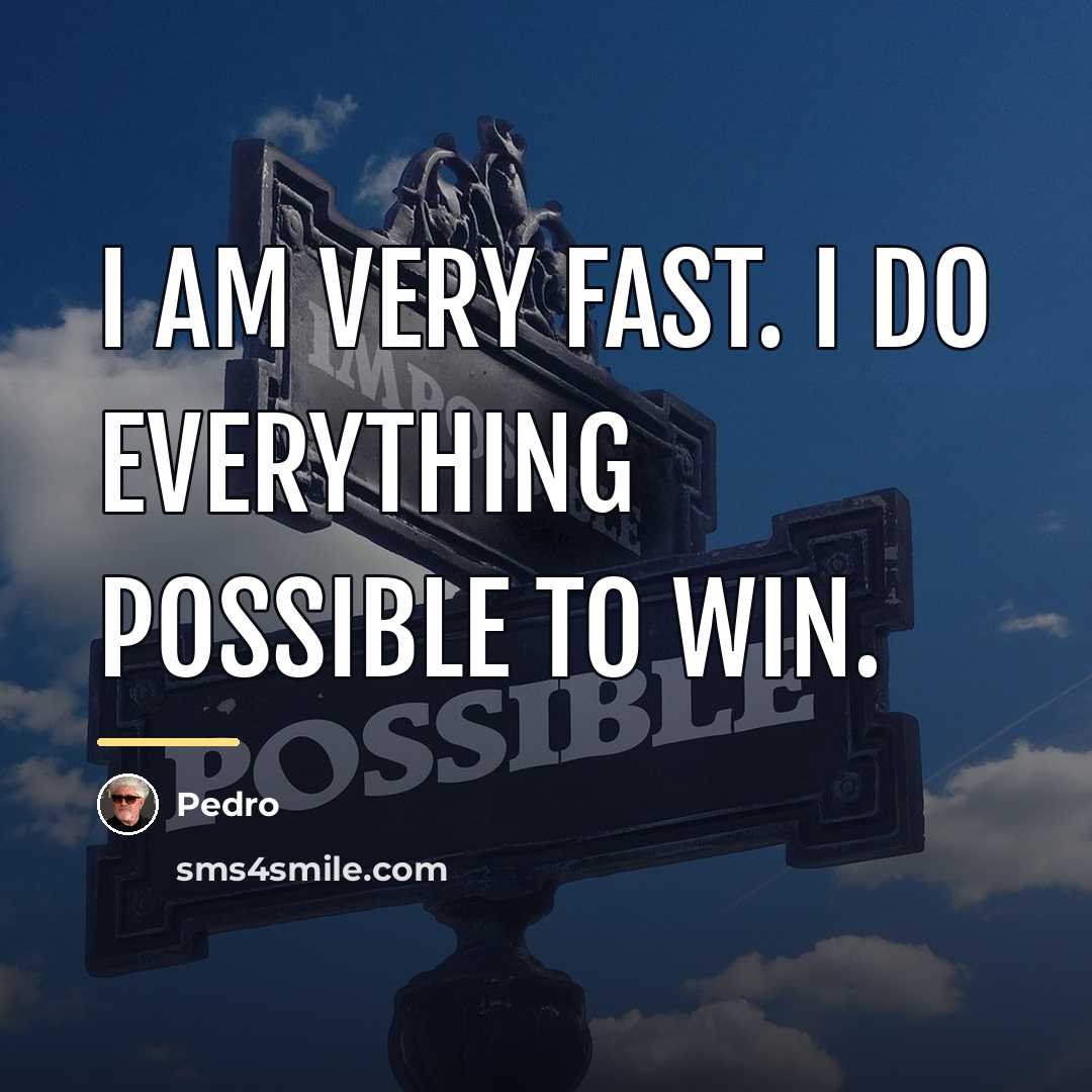 “I am very fast. I do everything possible to win.…” quote by Pedro