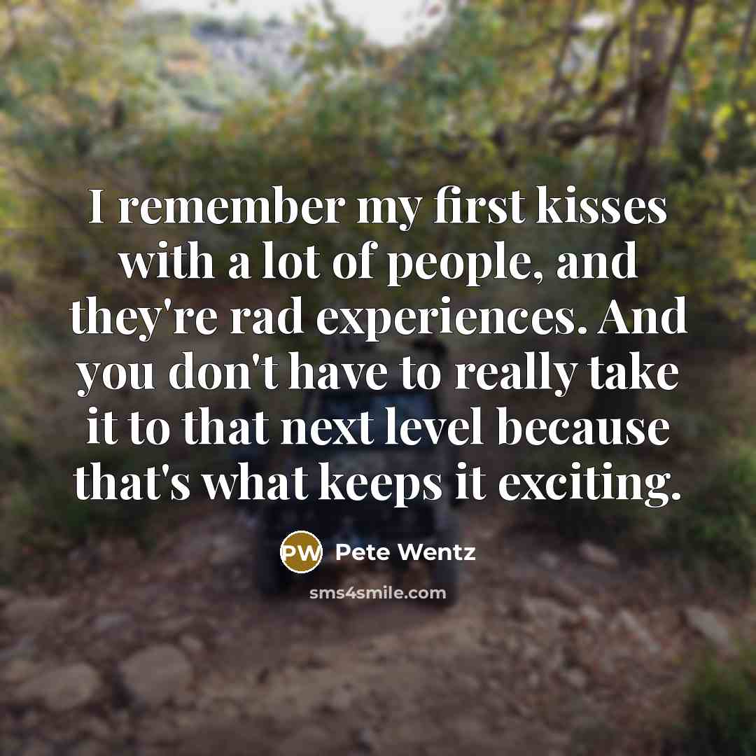 “I remember my first kisses with a lot of people,…” quote by Pete Wentz