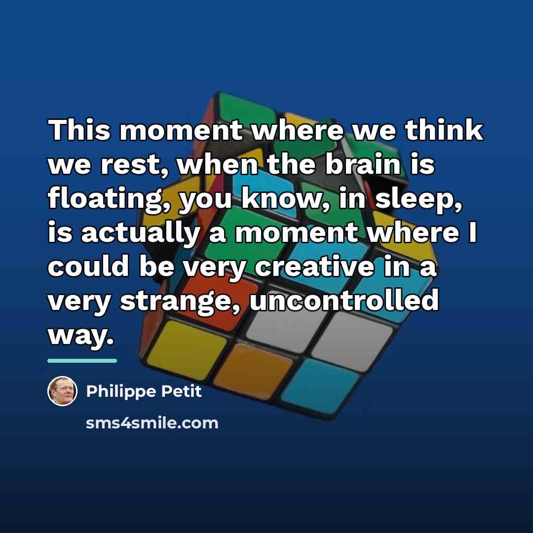 “This moment where we think we rest, when the brain…” quote by Philippe Petit