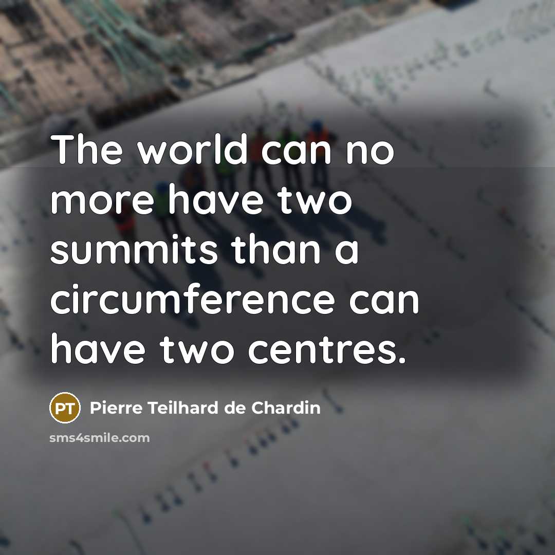 “The world can no more have two summits than a…” quote by Pierre Teilhard de Chardin