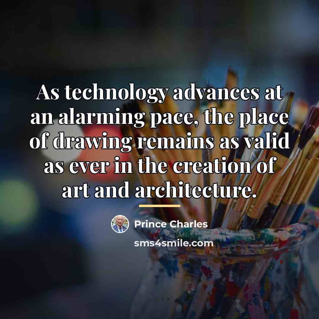 “As technology advances at an alarming pace, the place of…” quote by Prince Charles
