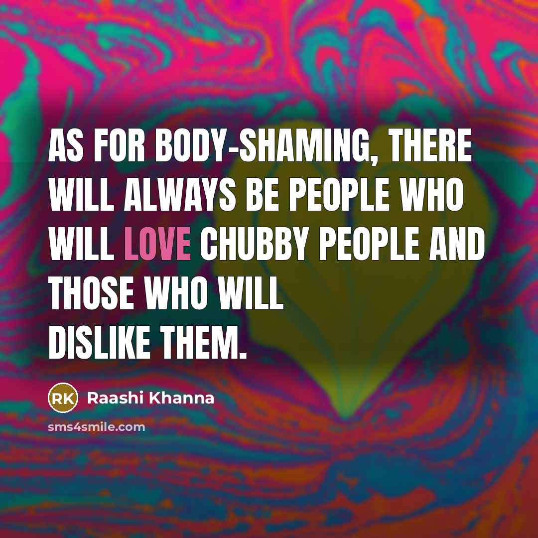 “As for body-shaming, there will always be people who will…” quote by Raashi Khanna