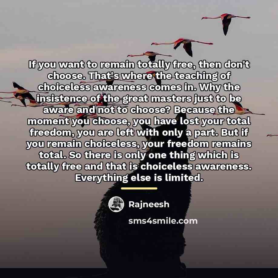 “If you want to remain totally free, then don't choose.…” quote by Rajneesh