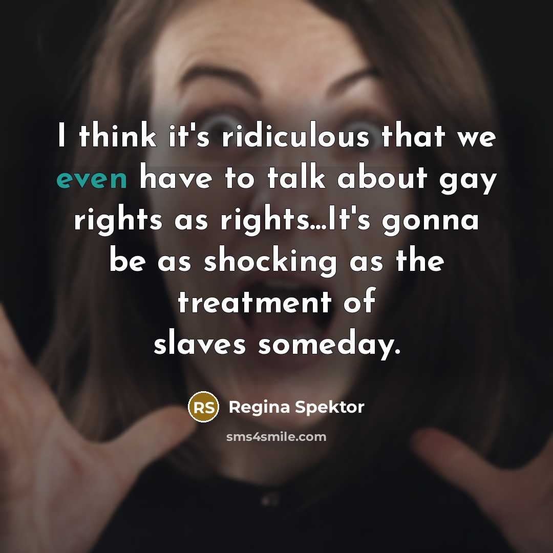 “I think it's ridiculous that we even have to talk…” quote by Regina Spektor