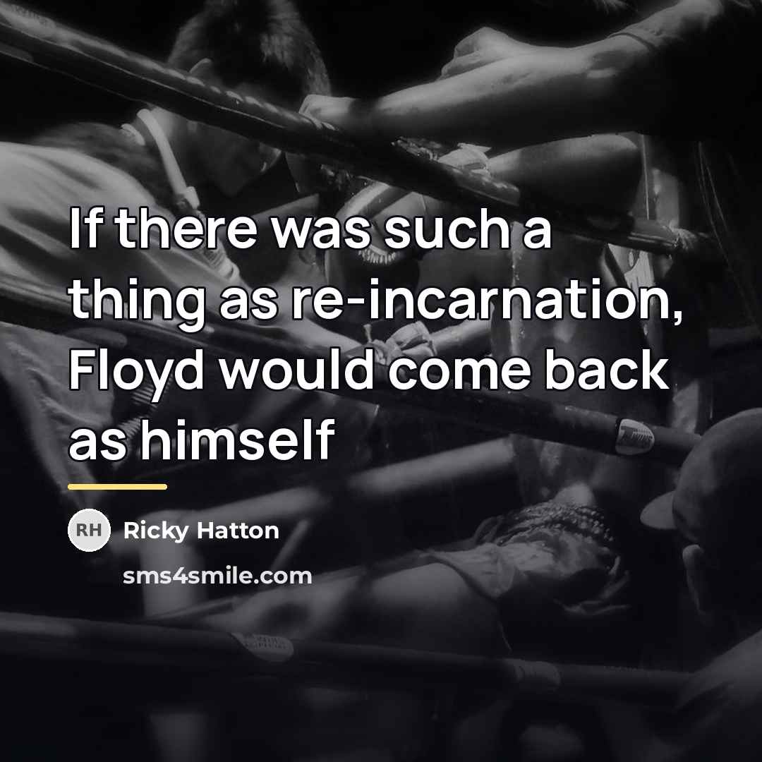 “If there was such a thing as re-incarnation, Floyd would…” quote by Ricky Hatton