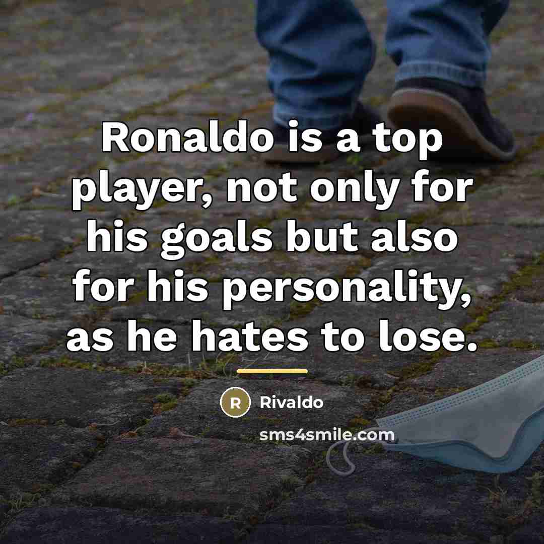 “Ronaldo is a top player, not only for his goals…” quote by Rivaldo