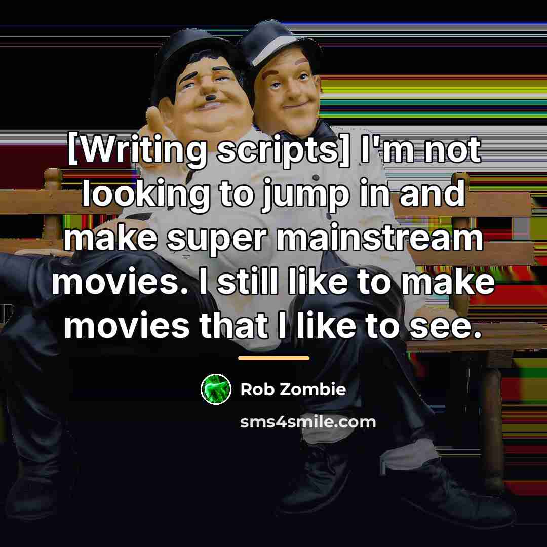 “[Writing scripts] I'm not looking to jump in and make…” quote by Rob Zombie