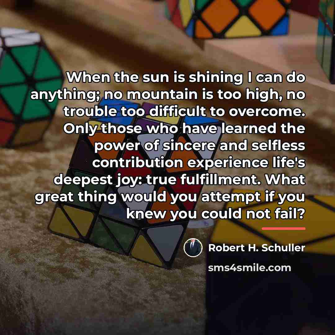 “When the sun is shining I can do anything; no…” quote by Robert H. Schuller