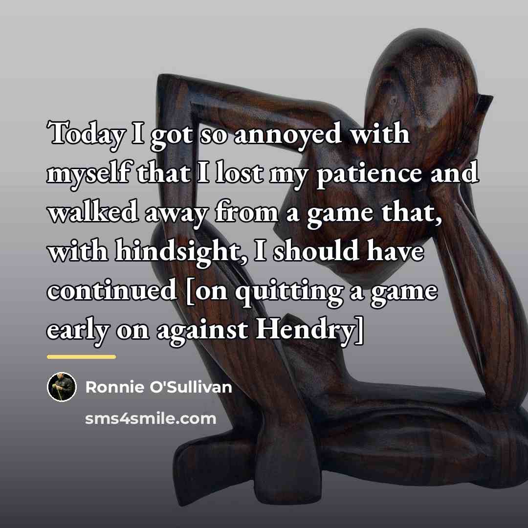 “Today I got so annoyed with myself that I lost…” quote by Ronnie O'Sullivan