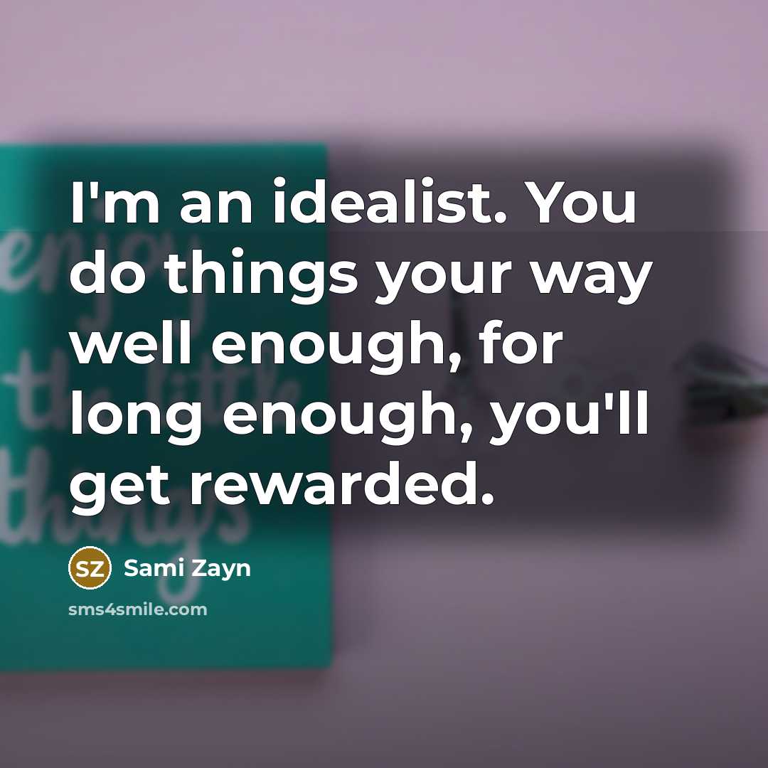 “I'm an idealist. You do things your way well enough,…” quote by Sami Zayn